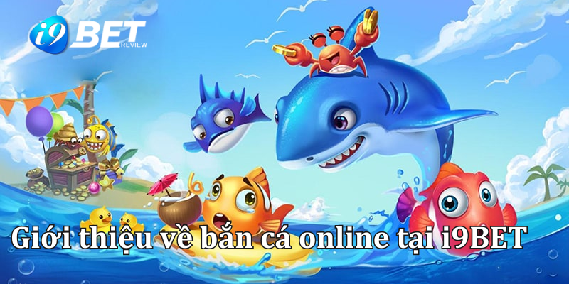 Hướng dẫn chơi bắn cá online tại nhà cái i9BET 