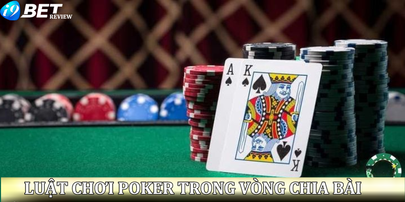 luat-choi-poker-trong-vong-chia-bai