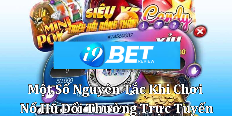 Một số nguyên tắc khi chơi game nổ hũ đổi thưởng trực tuyến