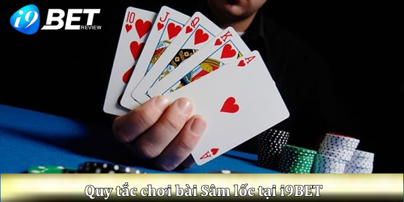 Quy tắc chơi bài Sâm lốc tại i9BET