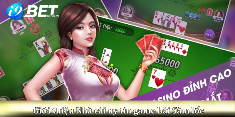 Giới thiệu Nhà cái uy tín game bài Sâm lốc