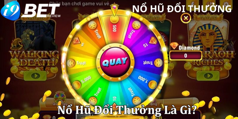 Nổ Hũ Đổi Thưởng Là Gì?