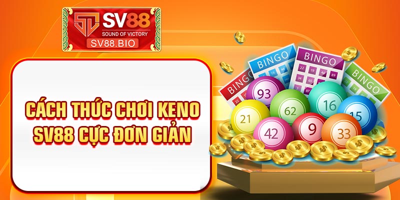 Cách thức chơi keno SV88 cực đơn giản