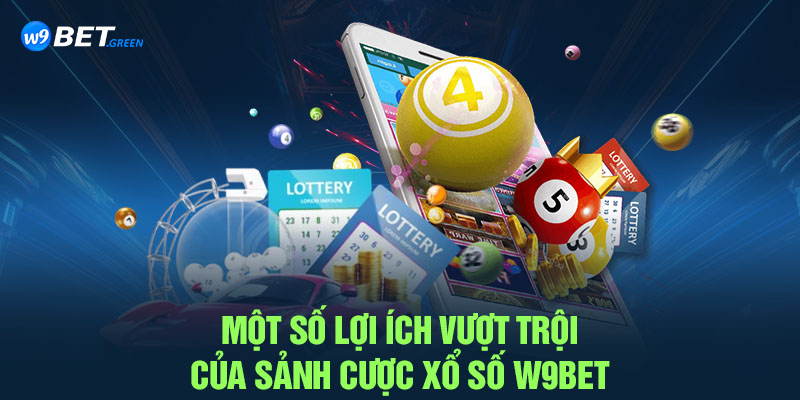 Một số lợi ích vượt trội của sảnh cược xổ số W9BET