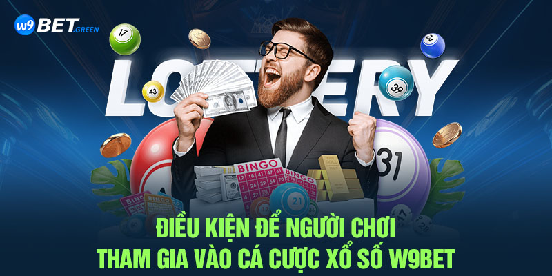 Điều kiện để người chơi tham gia vào cá cược xổ số W9BET