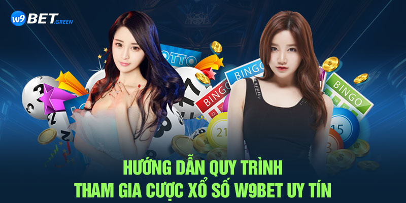 Hướng dẫn quy trình tham gia cược xổ số W9BET uy tín